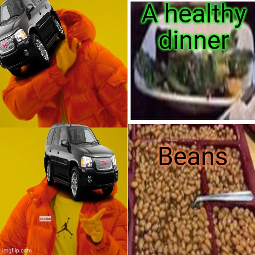 Stop hoarding all the beans Envoy | A healthy dinner; Beans | image tagged in memes,drake hotline bling,envoy,took all our beans | made w/ Imgflip meme maker