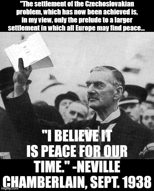 Neville Chamberlain peace for our time | image tagged in neville chamberlain peace for our time | made w/ Imgflip meme maker