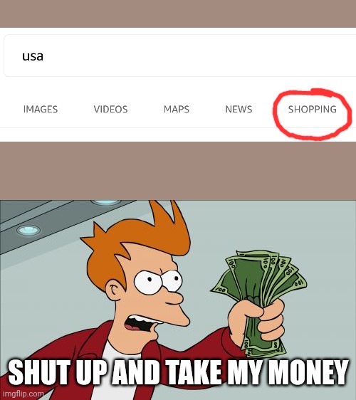 Ooohh... | SHUT UP AND TAKE MY MONEY | image tagged in memes,shut up and take my money fry,shopping | made w/ Imgflip meme maker