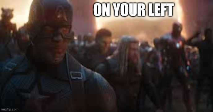 ON YOUR LEFT | image tagged in avengers assemble | made w/ Imgflip meme maker