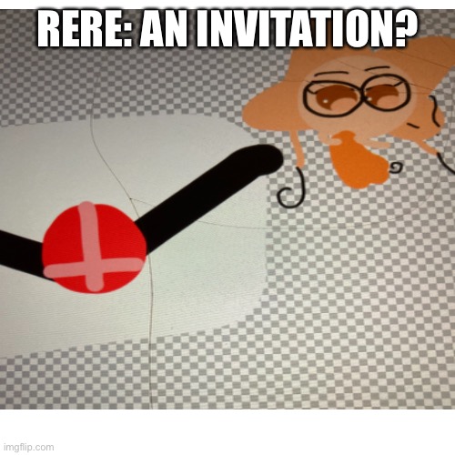 Rere and the smash invitation. | RERE: AN INVITATION? | image tagged in rere,super smash bros | made w/ Imgflip meme maker