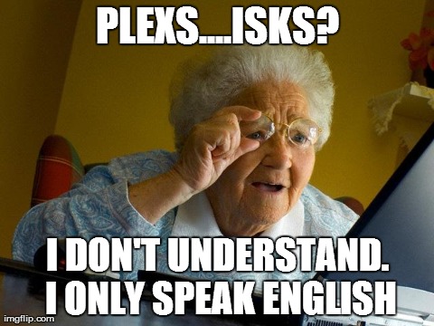 Grandma Finds The Internet Meme | PLEXS....ISKS? I DON'T UNDERSTAND. I ONLY SPEAK ENGLISH | image tagged in memes,grandma finds the internet | made w/ Imgflip meme maker