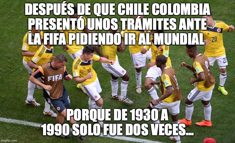 Colombia mundial | DESPUÉS DE QUE CHILE COLOMBIA PRESENTÓ UNOS TRÁMITES ANTE LA FIFA PIDIENDO IR AL MUNDIAL; PORQUE DE 1930 A 1990 SOLO FUE DOS VECES... | image tagged in colombia,futbol,qatar 2022,copa del mundo | made w/ Imgflip meme maker