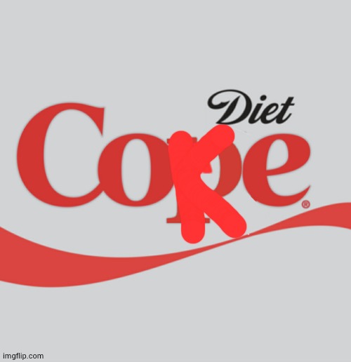 Diet Cope | K | image tagged in diet cope | made w/ Imgflip meme maker