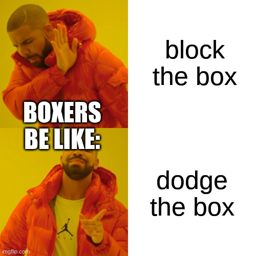 . | block the box; BOXERS BE LIKE:; dodge the box | image tagged in memes,drake hotline bling | made w/ Imgflip meme maker
