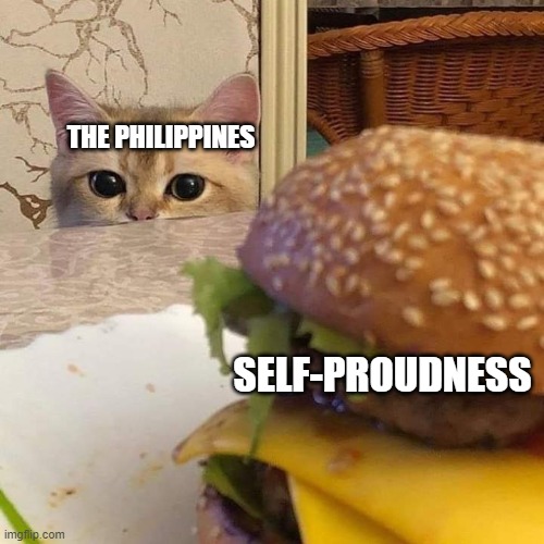 Filipinos proud :3 | THE PHILIPPINES; SELF-PROUDNESS | image tagged in catburger,philippines | made w/ Imgflip meme maker