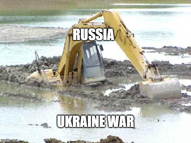 Bucket digger stuck | RUSSIA; UKRAINE WAR | image tagged in bucket digger stuck | made w/ Imgflip meme maker