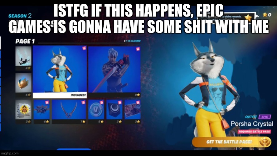 ISTFG IF THIS HAPPENS, EPIC GAMES IS GONNA HAVE SOME SHIT WITH ME | made w/ Imgflip meme maker