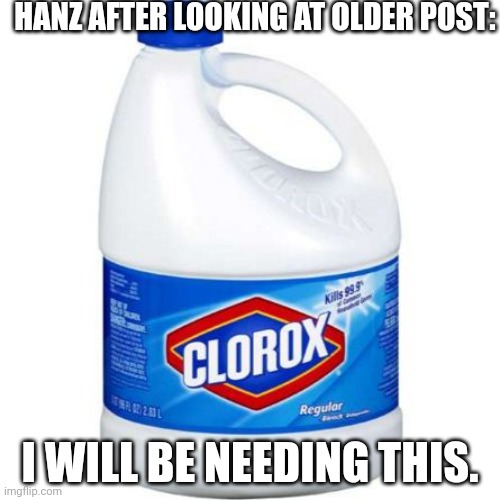 Dear God | HANZ AFTER LOOKING AT OLDER POST:; I WILL BE NEEDING THIS. | image tagged in bleach | made w/ Imgflip meme maker