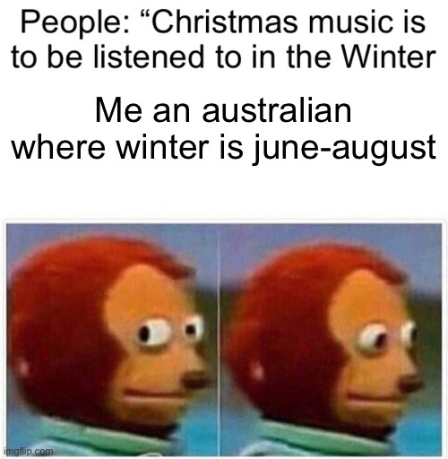 winter is coming | Me an australian where winter is june-august | image tagged in memes,monkey puppet | made w/ Imgflip meme maker