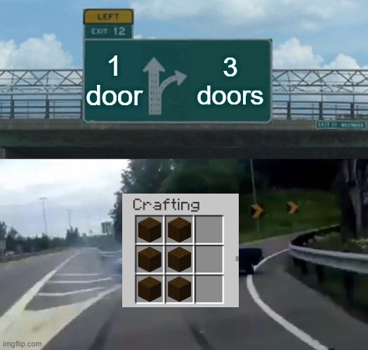 Free breathing equipment |  1 door; 3 doors | image tagged in memes,left exit 12 off ramp,minecraft,funny,relatable,true | made w/ Imgflip meme maker