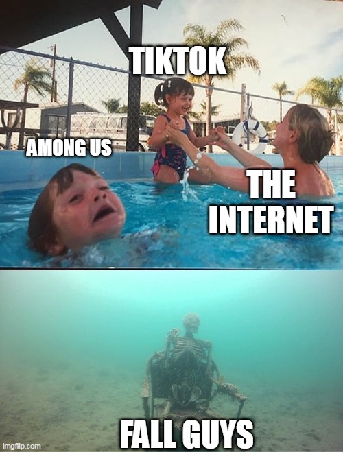 drowning kid + skeleton | TIKTOK; AMONG US; THE INTERNET; FALL GUYS | image tagged in drowning kid skeleton,memes | made w/ Imgflip meme maker
