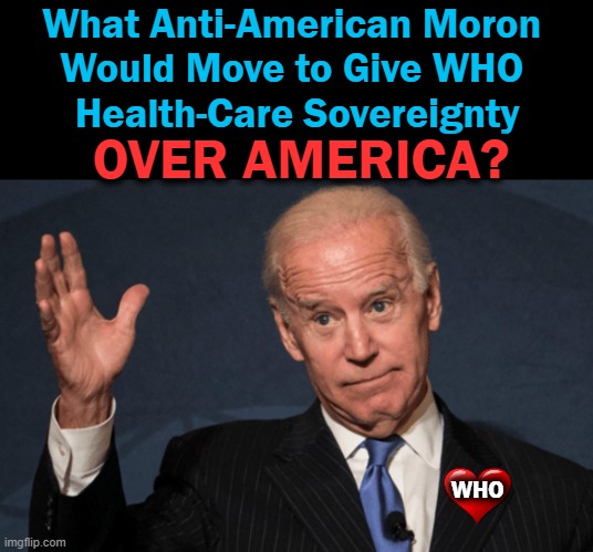 The Death of America | image tagged in politics,joe biden,unamerican,health care,america,world health organization | made w/ Imgflip meme maker