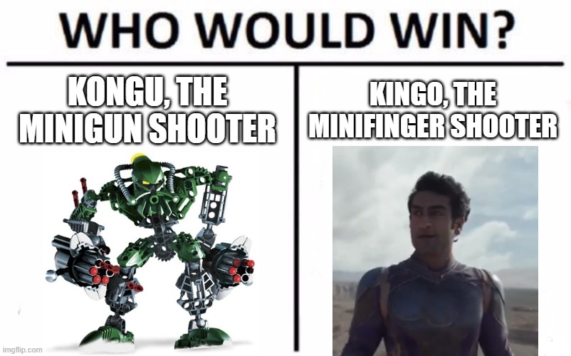 Kongu vs Kingo? Because they have minigun/fingers | KONGU, THE MINIGUN SHOOTER; KINGO, THE MINIFINGER SHOOTER | image tagged in memes,who would win,eternals,bionicle,marvel,lego | made w/ Imgflip meme maker