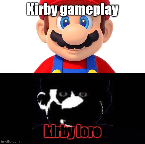 w | Kirby gameplay; kirby lore | image tagged in lightside mario vs darkside mario,kirby lore,memes,go touch grass,next time eat a salad,what is life | made w/ Imgflip meme maker