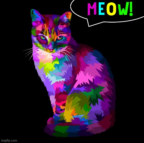 A Colorful Cat! | E; W! O; M | image tagged in vince vance,cats,rainbow,modern art,meow,i love cats | made w/ Imgflip meme maker
