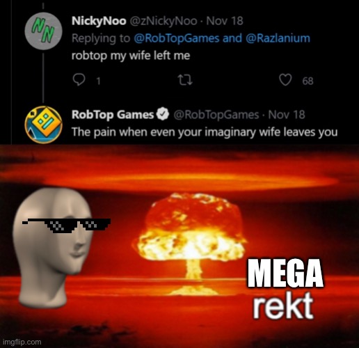 rekt | MEGA | image tagged in rekt,memes,insults,never gonna give you up,stop reading the tags | made w/ Imgflip meme maker