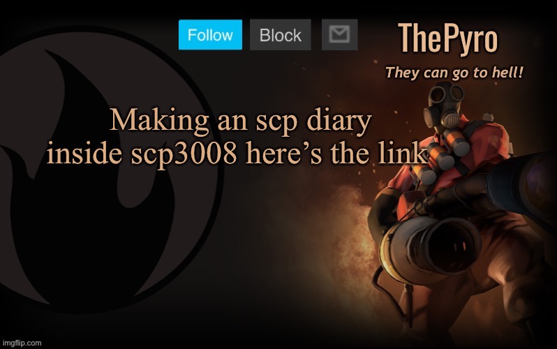 ThePyro’s steam template | Making an scp diary inside scp3008 here’s the link | image tagged in thepyro s steam template | made w/ Imgflip meme maker