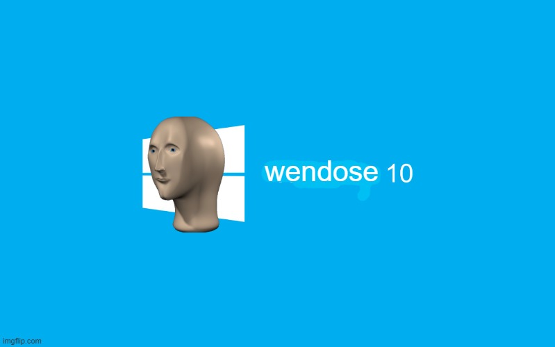 Wendose 10 |  wendose | image tagged in windows 10 | made w/ Imgflip meme maker