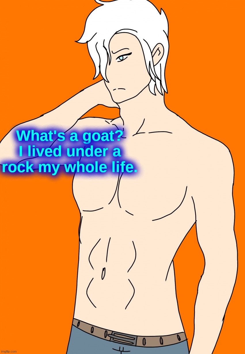 Spire's canon human design | What's a goat? I lived under a rock my whole life. | image tagged in spire's canon human design | made w/ Imgflip meme maker