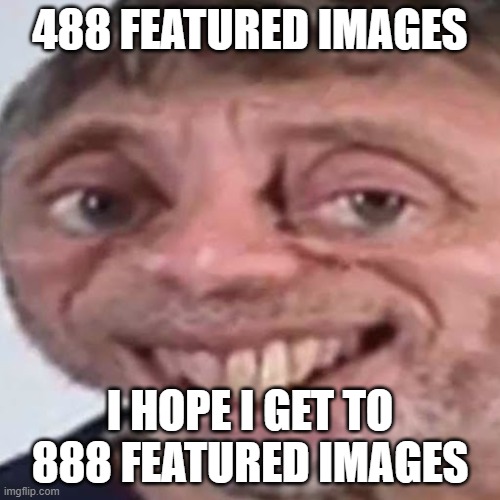 Noice | 488 FEATURED IMAGES; I HOPE I GET TO 888 FEATURED IMAGES | image tagged in noice | made w/ Imgflip meme maker