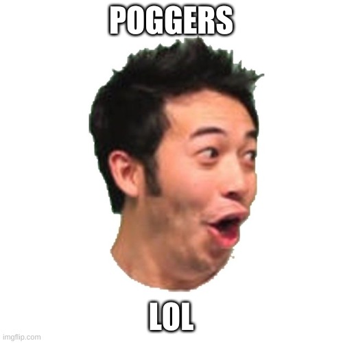 Poggers | POGGERS LOL | image tagged in poggers | made w/ Imgflip meme maker