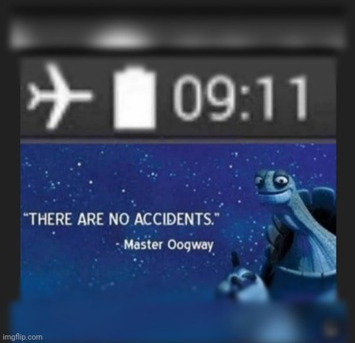 No accidents | image tagged in master oogway,9/11,phone | made w/ Imgflip meme maker