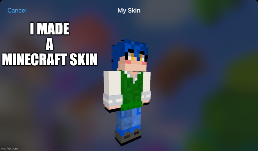 I MADE A MINECRAFT SKIN | image tagged in minecraft | made w/ Imgflip meme maker