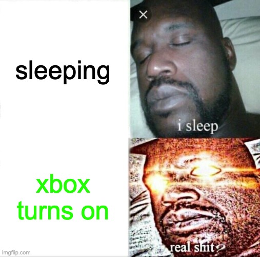 Sleeping Shaq | sleeping; xbox turns on | image tagged in memes,sleeping shaq | made w/ Imgflip meme maker