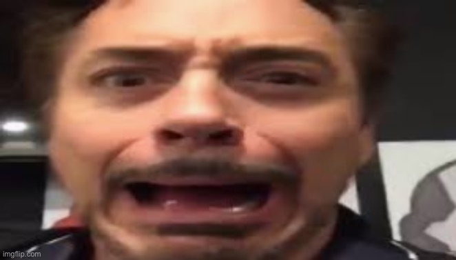 Tony Stark Screaming | image tagged in tony stark screaming | made w/ Imgflip meme maker