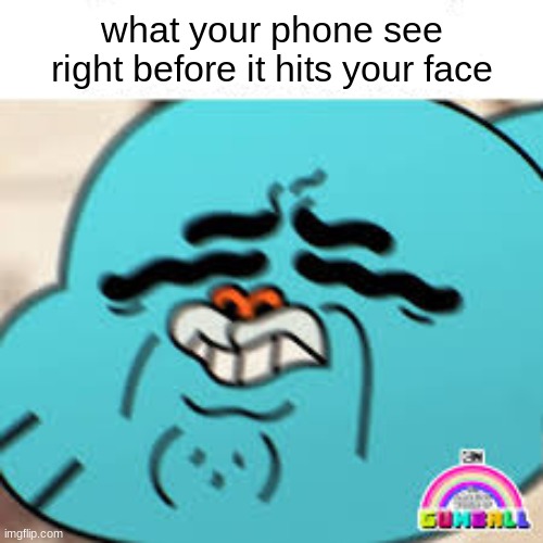 hehe |  what your phone see right before it hits your face | made w/ Imgflip meme maker