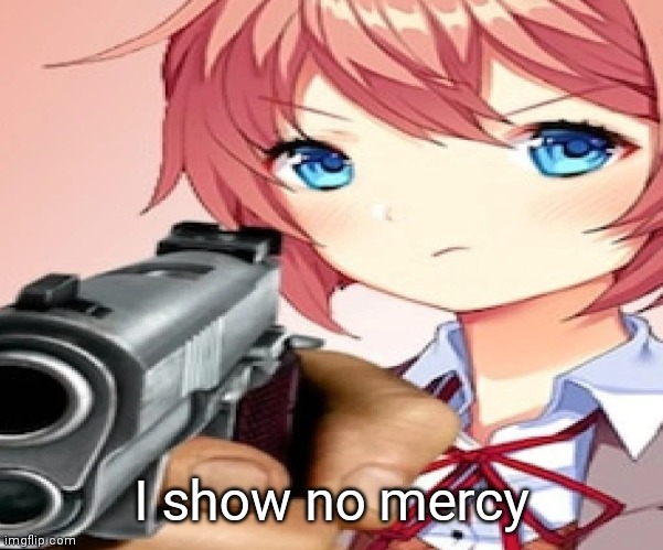 I show no mercy | I show no mercy | made w/ Imgflip meme maker