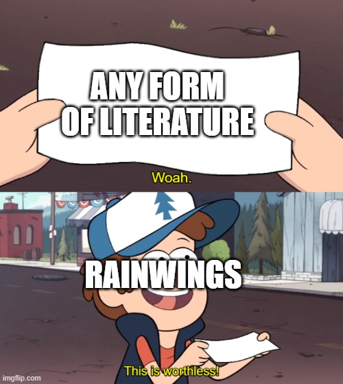 Rainwings don't have scrolls, so they can't read | ANY FORM OF LITERATURE; RAINWINGS | image tagged in this is worthless,wings of fire | made w/ Imgflip meme maker