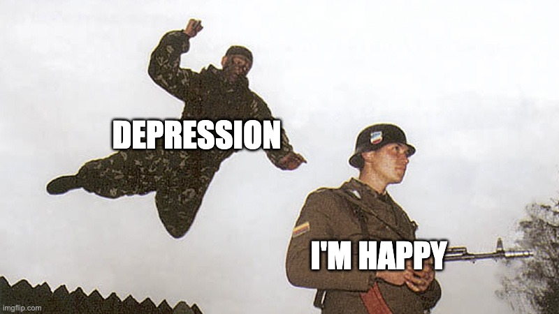 It seem like a mad world |  DEPRESSION; I'M HAPPY | image tagged in soldier jump spetznaz | made w/ Imgflip meme maker