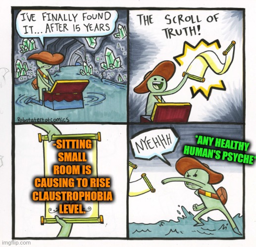 -Go to walk or change location. | -SITTING SMALL ROOM IS CAUSING TO RISE CLAUSTROPHOBIA LEVEL. *ANY HEALTHY HUMAN'S PSYCHE* | image tagged in memes,the scroll of truth,santa claus,phobia,small fact frog,mushroom | made w/ Imgflip meme maker