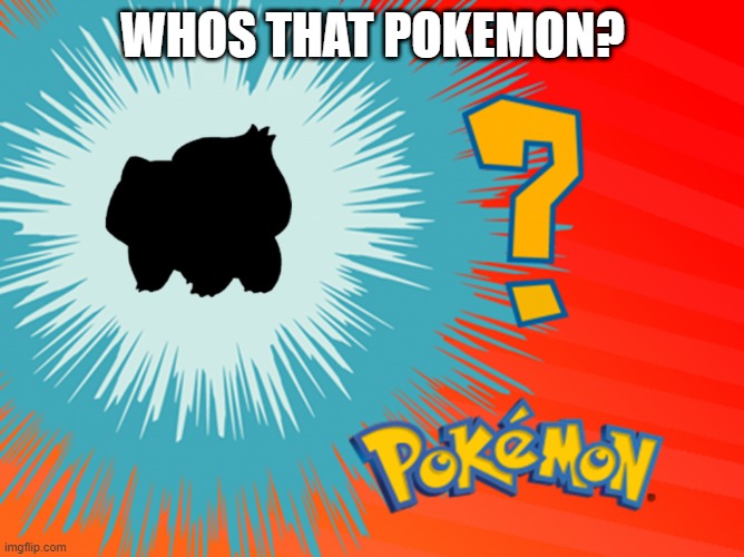 the answer is in the comments youll be supriesed | WHOS THAT POKEMON? | image tagged in pokemon | made w/ Imgflip meme maker