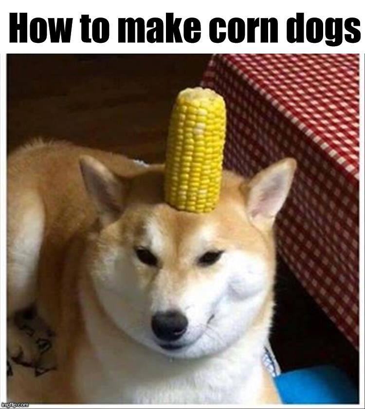 How to make corn dogs | image tagged in eye roll | made w/ Imgflip meme maker