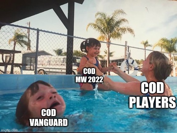 COD | COD MW 2022; COD PLAYERS; COD VANGUARD | image tagged in drowning kid in the pool | made w/ Imgflip meme maker