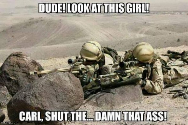 sounds like me | image tagged in shut up carl,military,meme | made w/ Imgflip meme maker