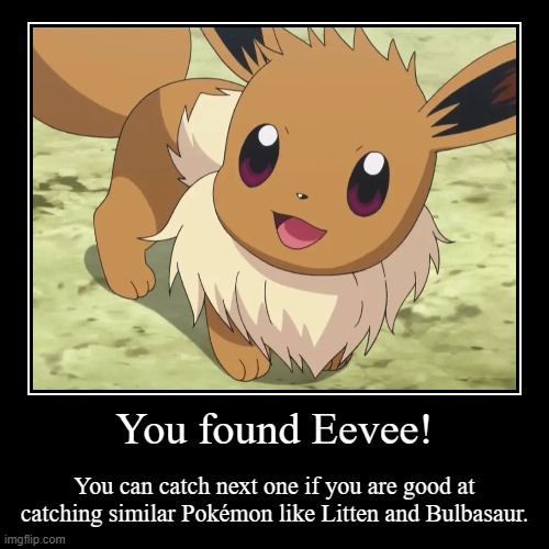 You got Eevee! | image tagged in funny,demotivationals | made w/ Imgflip demotivational maker