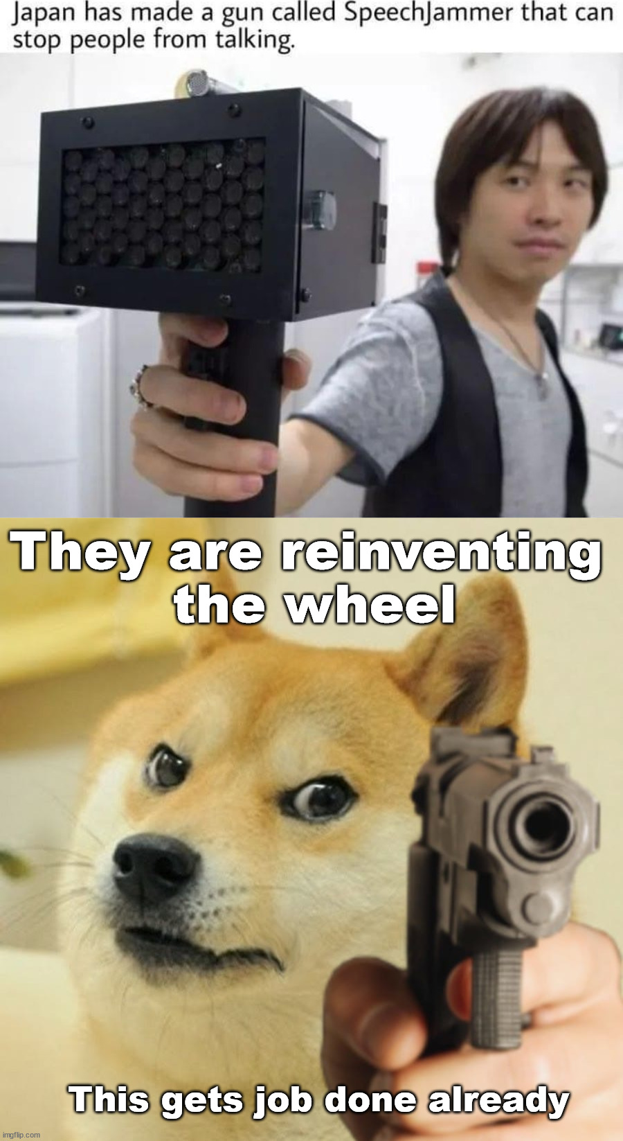 There already are ways to get people from talking | They are reinventing 
the wheel; This gets job done already | image tagged in doge holding a gun,speech,stop talking | made w/ Imgflip meme maker