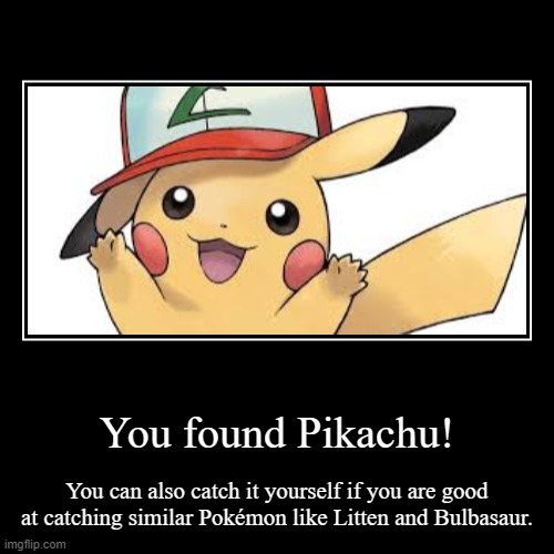 You got Pikachu! | image tagged in funny,demotivationals | made w/ Imgflip demotivational maker