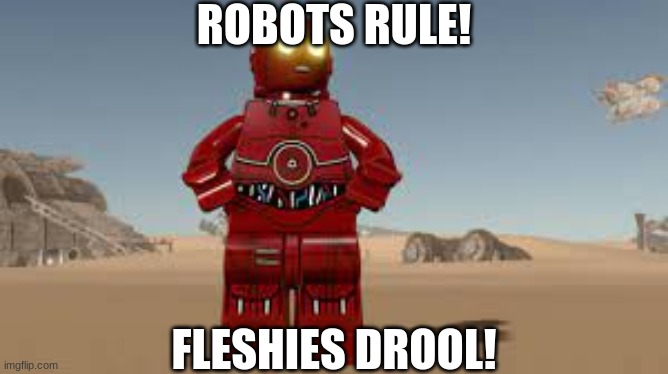R-3PO Quote | ROBOTS RULE! FLESHIES DROOL! | made w/ Imgflip meme maker