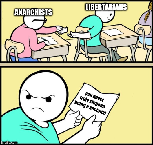 all jokes aside, dave smith and the mises caucus are awesome | LIBERTARIANS; ANARCHISTS; you never truly stopped being a socialist | image tagged in note passing,anarchy,socialism,libertarian,freedom,human rights | made w/ Imgflip meme maker