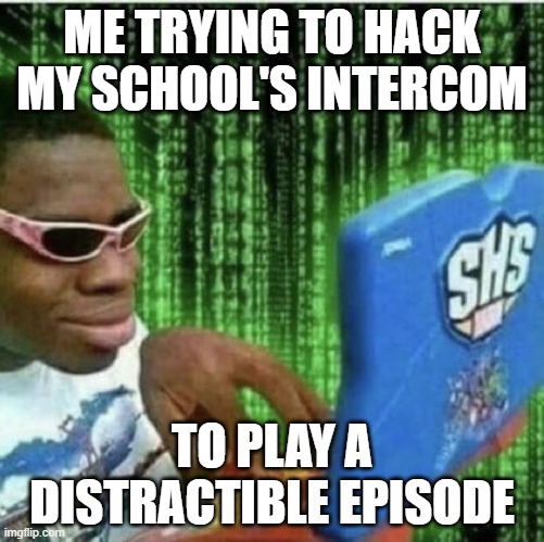 Ryan Beckford | ME TRYING TO HACK MY SCHOOL'S INTERCOM; TO PLAY A DISTRACTIBLE EPISODE | image tagged in ryan beckford,distractible | made w/ Imgflip meme maker