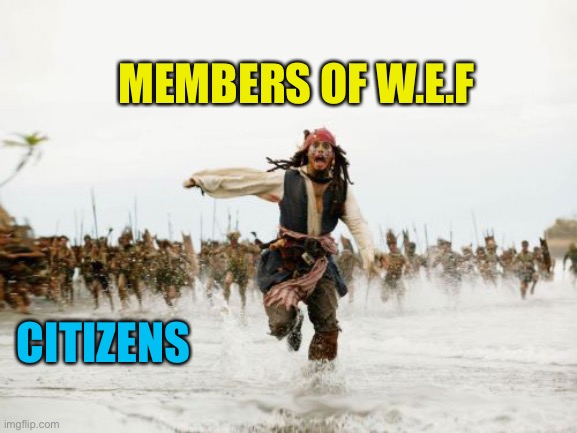 Someone needs to cut out the cancer from politics | MEMBERS OF W.E.F; CITIZENS | image tagged in memes,jack sparrow being chased | made w/ Imgflip meme maker