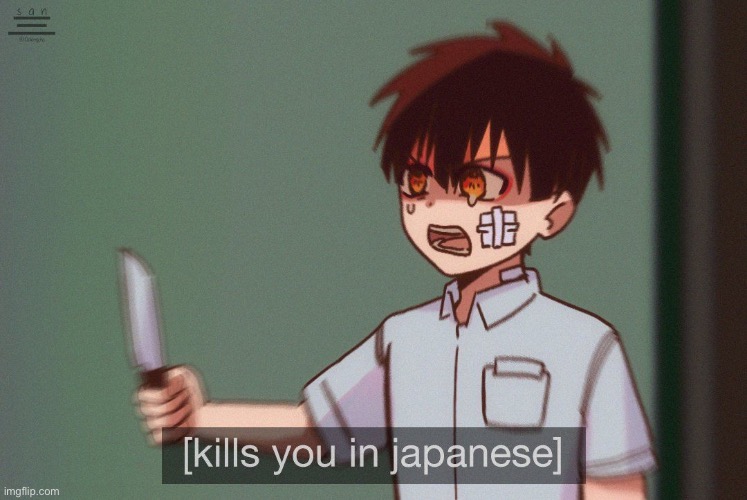 Kills you in Japanese | image tagged in kills you in japanese | made w/ Imgflip meme maker