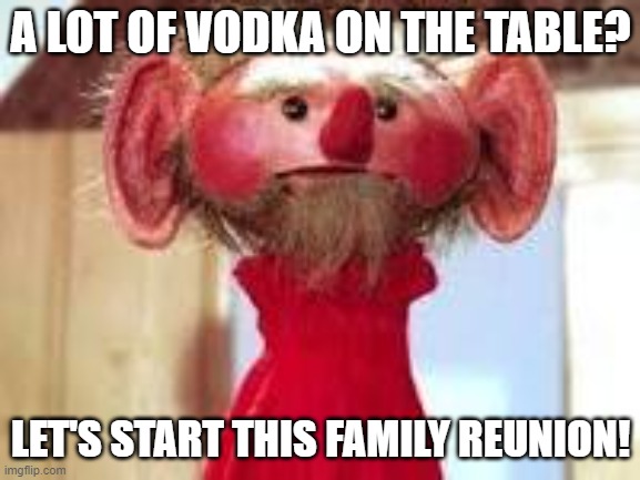 Scrawl |  A LOT OF VODKA ON THE TABLE? LET'S START THIS FAMILY REUNION! | image tagged in scrawl | made w/ Imgflip meme maker