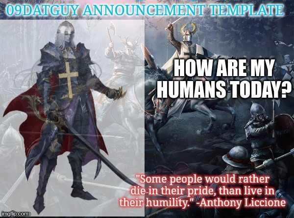 thank you to surlykong for the template |  HOW ARE MY HUMANS TODAY? | image tagged in 09datguy | made w/ Imgflip meme maker