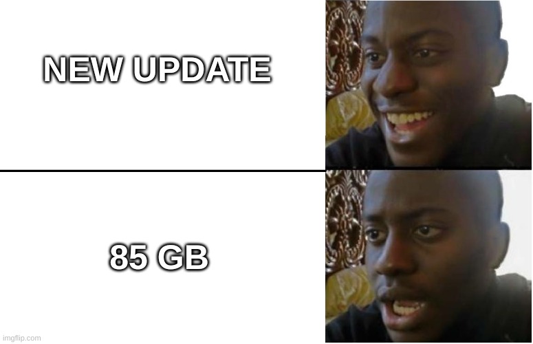 That One Update | NEW UPDATE; 85 GB | image tagged in disappointed black guy | made w/ Imgflip meme maker